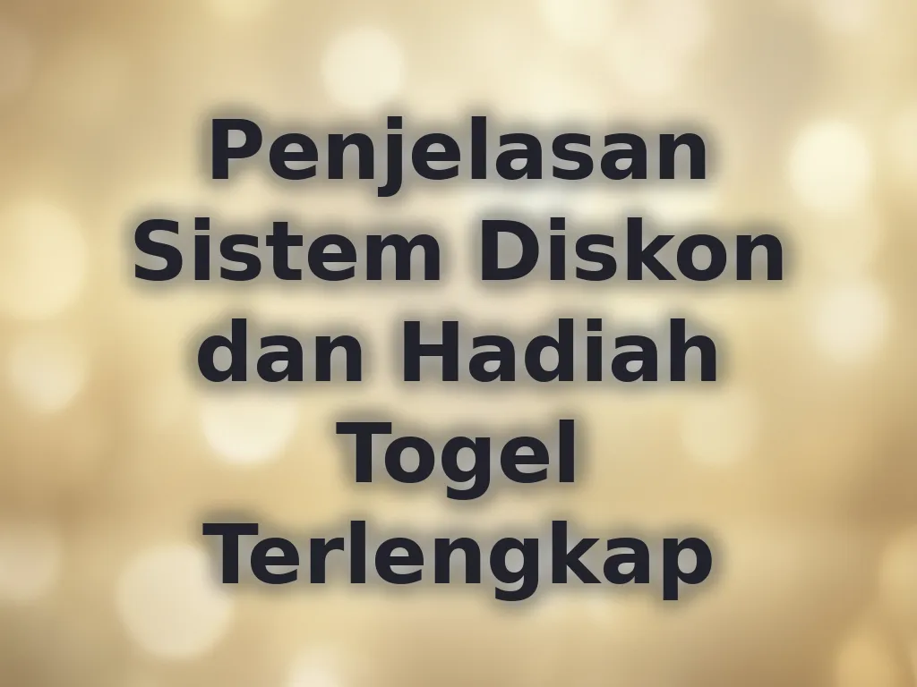 Penjelasan Sistem Diskon dan Hadiah Togel Terlengkap